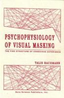 Psychophysiology of Visual Masking: The Fine Structure of Conscious Experience 1560720662 Book Cover