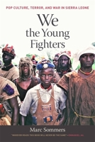 We the Young Fighters: Pop Culture, Terror, and War in Sierra Leone 0820364738 Book Cover