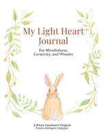 My Light Heart Journal: For Mindfulness, Creativity, and Wonder B0H6Z6WJ78 Book Cover