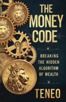 The Money Code: Breaking the Hidden Algorithm of Wealth (The Wealth Building Blueprint Series) B0DS9TVVMZ Book Cover