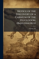 Notice of the Discovery of a Carnium of the Zeuglodon, (Basilosaurus) 102418269X Book Cover