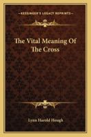 The Vital Meaning Of The Cross 1425470319 Book Cover