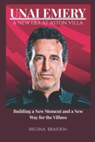 UNAI EMERY: A NEW ERA AT ASTON VILLA: Building a New Moment and a New Way for the Villans B0G6SRVV23 Book Cover
