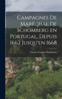 Campagnes de Maréchal de Schomberg en Portugal, Depuis 1662 Jusqu'en 1668 1017292728 Book Cover