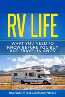 The RV Life: What You Need to Know Before You Buy and Travel in an RV 1092276580 Book Cover