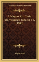 A Magyar Kir. Curia Felulvizsgalati Tanacsa V12 (1908) 1167704029 Book Cover