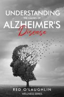 Understanding the Causes of Alzheimer's Disease 0984993118 Book Cover