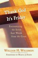 Thank God It's Friday: Encountering the Seven Last Words from the Cross 0687464900 Book Cover