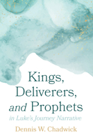 Kings, Deliverers, and Prophets in Luke's Journey Narrative 1666732400 Book Cover