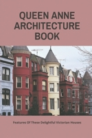 Queen Anne Architecture Book: Features Of These Delightful Victorian Houses: Victorian Architecture B094VP7HRG Book Cover