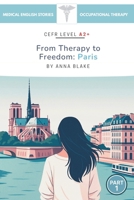 From therapy to Freedom: Paris: A Medical English Story for Healthcare Students and Professionals (Medical English Stories Occupational Therapist) B0FN3KLM43 Book Cover