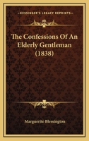 The Confessions of an Elderly Gentleman 1163893773 Book Cover