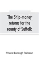 The Ship-Money Returns for the County of Suffolk, 1639-40 (Harl. Mss. 7, 540-7, 542) 9353865190 Book Cover