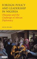 Foreign Policy and Leadership in Nigeria: Obasanjo and the Challenge of African Diplomacy 0755601068 Book Cover
