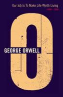 Our Job is to Make Life Worth Living: 1949-1950 (The Complete Works of George Orwell, Vol. 20) 0436210096 Book Cover