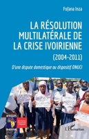 La résolution multilatérale de la crise ivoirienne (2004-2011): D'une dispute domestique au dispositif ONUCI (Afriques En Mutations) (French Edition) 2140339312 Book Cover