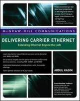 Delivering Carrier Ethernet: Extending Ethernet Beyond the LAN 0071487476 Book Cover