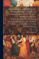 Historia De Las Indias De Nueva-España Y Islas De Tierra Firme, Publ. [By] J.F. Ramirez. [With] Explicación Del Códice Geroglífico De Mr. Aubin, Por A. Chavero. 2 Tom. [And] Atlas 102165311X Book Cover