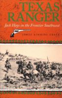 Texas Ranger: Jack Hays in the Frontier Southwest (The Centennial Series of the Association of Former Students, Texas a&M University, No 50) 0890965722 Book Cover