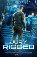 Jury-Rigged (The Unsponsored Chronicles) B0FGDKHNQQ Book Cover
