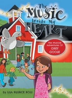 The MUSIC Inside My Heart (The Musical Adventures of Grey Goose) 152554280X Book Cover