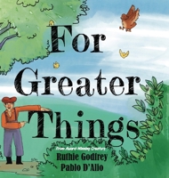 For Greater Things 1952402697 Book Cover