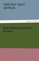 Heart-Histories and Life-Pictures 1517537800 Book Cover