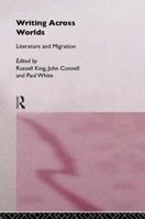 Writing Across Worlds: Literature and Migration 0415105307 Book Cover