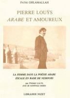Pierre Louys, Arabe Et Amoureux: La Femme Dans La Poesie Arabe. Escale En Rade de Nemours 2707811556 Book Cover