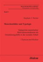 Menschenbilder und Typologie - Kategorien neurotischer Motivationsstrukturen als Orientierungshilfe in der sozialen Arbeit: Chancen und Risiken (Dialogisches Lernen) 3898217035 Book Cover