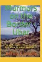 Murmurs on the Border - Ubar: Fire on the Border - Book 2 – Ubar joins Nescar to protect Sarramya 1717994083 Book Cover