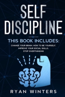 Self Discipline: This book includes: Change Your Brain - How to Be Yourself - Improve Your Social Skills - Stop Overthinking 1671862589 Book Cover