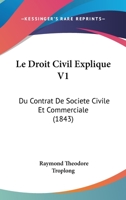 Le Droit Civil Explique V1: Du Contrat De Societe Civile Et Commerciale (1843) 1167715969 Book Cover