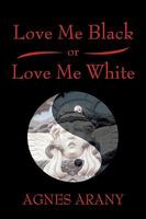 Love Me Black or Love Me White 1440116253 Book Cover