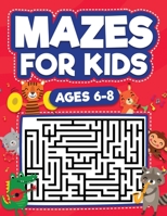 Mazes For Kids Ages 6-8: Maze Activity Book 6, 7, 8 year olds Children Maze Activity Workbook 1954392184 Book Cover