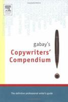 Gabay's Copywriters Compendium: The Definitive Creative Writer's Guide 0750664029 Book Cover