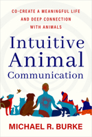 Intuitive Animal Communication: Co-Create a Meaningful Life and Deep Connection with Animals 1401975291 Book Cover
