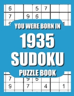 You Were Born In 1935: Sudoku Puzzle Book: Who Were Born in 1935 Large Print Sudoku Puzzle Book For Adults B09TJNSGPL Book Cover