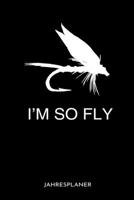 I'm So Fly Jahresplaner: I'm So Fly Fliegenfischen Angler Angeln Fisch Fischer Zwei Jahres Kalender 2020 2021 6x9 A5: Studienplaner Terminkalender W�chentliche To-Do-Liste & Ziele F�r Sch�ler, Lehrer  1671242424 Book Cover