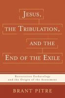Jesus, the Tribulation, & the End of the Exile: Restoration Eschatology & the Origin of the Atonement 0801031621 Book Cover