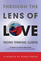 Through the Lens of Love: Facing Terminal Illness 1952106214 Book Cover