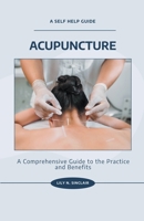 Acupuncture: A Comprehensive Guide to the Practice and Benefits B0C7JSFT5H Book Cover