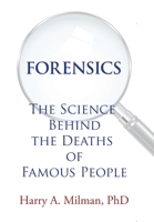 Forensics: The Science Behind the Deaths of Famous People 1664136223 Book Cover