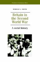 Britain in the Second World War: A Social History (Documents in Contemporary History) 0719044936 Book Cover