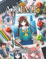 Anime: A Beautiful Coloring Book for Adults: Coloring: Your Gateway to Relaxation and Stress Release. Art Therapy and Colorin B0CQJXLZVG Book Cover