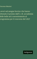 Lavori sul sangue bovino che hanno ottenuto il premio dall'I. e R. accademia delle belle arti coerentemente al programma per il concorso del 1837 (Italian Edition) 356323017X Book Cover