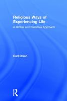 Religious Ways of Experiencing Life: A Global and Narrative Approach 0415706610 Book Cover