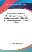 Di Un Antico Battistero Recentemente Scoperto Nel Cimitero Apostolico Di Priscilla E Della Sua Importanza Storica (1901) 1148931864 Book Cover