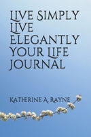 #Live Simply #Live Elegantly Your Life Journal 0991055233 Book Cover
