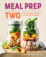 Meal Prep for Two: 8 Weekly Plans & 75 Recipes to Get Healthier Together 1641527781 Book Cover